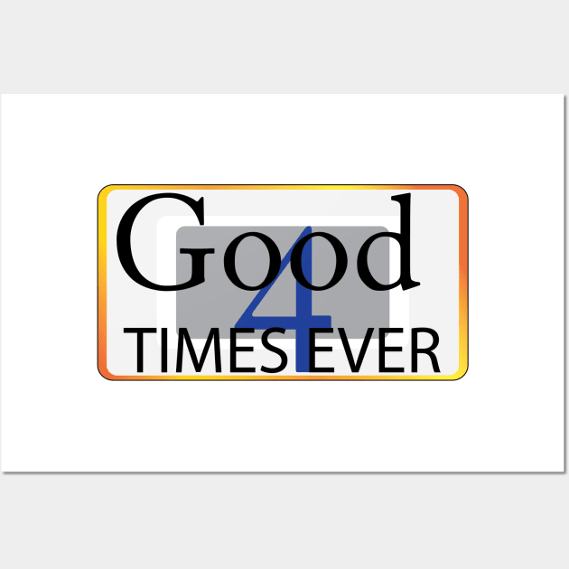 Good Times 4 ever Wall Art by GilbertoMS